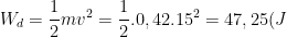 W_d=\frac{1}{2}mv^2=\frac{1}{2}.0,42.15^2=47,25(J)